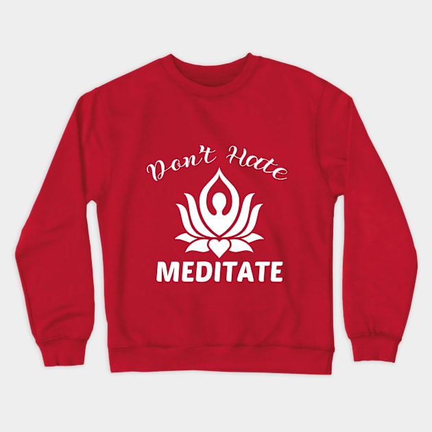 don't hate meditate Crewneck Sweatshirt by yusufdehbi